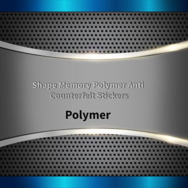 Shape Memory Polymer Anti Counterfeit Stickers